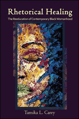 Rhetorical Healing The Reeducation of Contemporary Black Womanhood  9781438462424 Front Cover