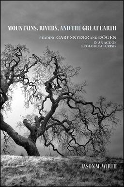 Mountains, Rivers, and the Great Earth Reading Gary Snyder and Dogen in an Age of Ecological Crisis  9781438465425 Front Cover
