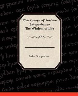 The Essays of Arthur Schopenhauer the Wisdom of Life