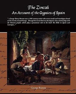 The Zincali - an Account of the Gypsies of Spain The Zincali - an Account of the Gypsies of Spain