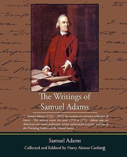The Writings of Samuel Adams The Writings of Samuel Adams