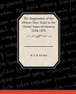 The Suppression of the African Slave Trade to the United States of America 1638-1870
