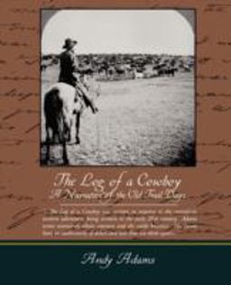 The Log of a Cowboy a Narrative of the Old Trail Days
