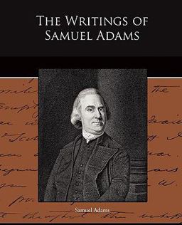The Writings of Samuel Adams The Writings of Samuel Adams