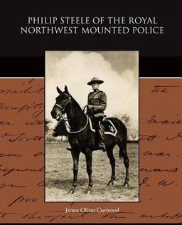 Philip Steele of the Royal Northwest Mounted Police