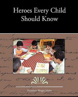 Heroes Every Child Should Know Heroes Every Child Should Know