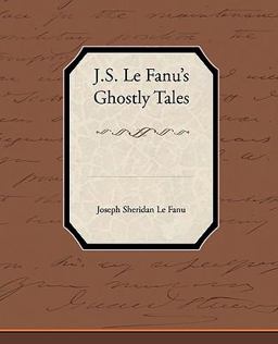 J. S. Le Fanu's Ghostly Tales