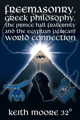 Freemasonry, Greek Philosophy, the Prince Hall Fraternity and the Egyptian (African) World Connection  9781438909059 Front Cover