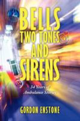 Bells, Two Tones and Sirens : 34 Years of Ambulance Stories  9781438930305 Front Cover
