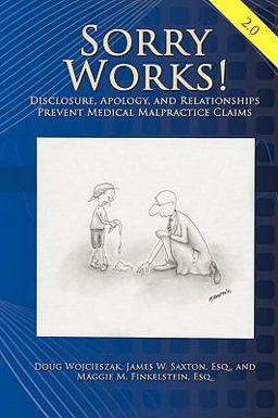 Sorry Works! 2 0 : Disclosure, Apology, and Relationships Prevent Medical Malpractice Claims  9781438969732 Front Cover