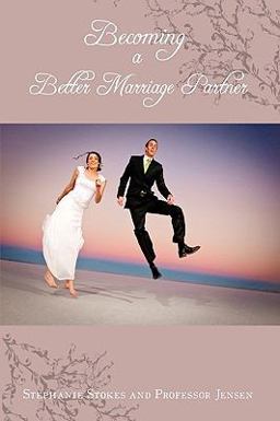 Becoming a Better Marriage Partner Becoming a Better Marriage Partner