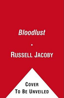 Bloodlust On the Roots of Violence from Cain and Abel to the Present  9781439100240 Front Cover
