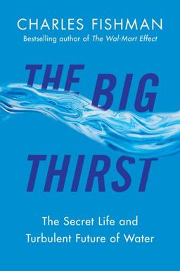 Big Thirst The Secret Life and Turbulent Future of Water  9781439102077 Front Cover