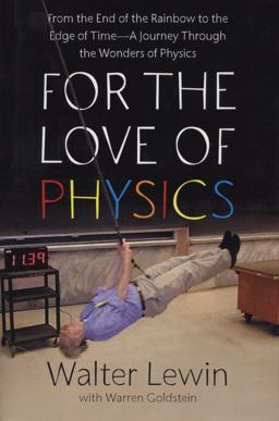 For the Love of Physics From the End of the Rainbow to the Edge of Time - A Journey Through the Wonders of Physics  9781439108277 Front Cover