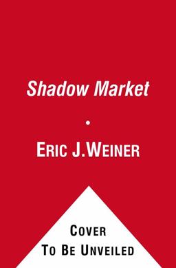 Shadow Market How the Global Economy Is Controlled by Wealthy Nations and What Investors Need to Know to Prosper in It  9781439109168 Front Cover