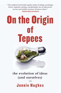 On the Origin of Tepees The Evolution of Ideas (and Ourselves)  9781439110249 Front Cover