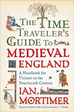 Time Traveler's Guide to Medieval England A Handbook for Visitors to the Fourteenth Century  9781439112908 Front Cover