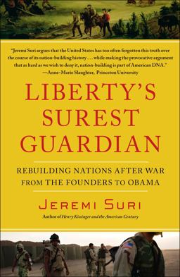 Liberty's Surest Guardian Rebuilding Nations after War from the Founders to Obama  9781439119136 Front Cover