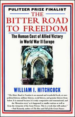 Bitter Road to Freedom The Human Cost of Allied Victory in World War II Europe  9781439123300 Front Cover