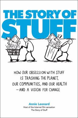 Story of Stuff How Our Obsession with Stuff Is Trashing the Planet, Our Communities, and Our Health-And a Vision for Change  9781439125663 Front Cover