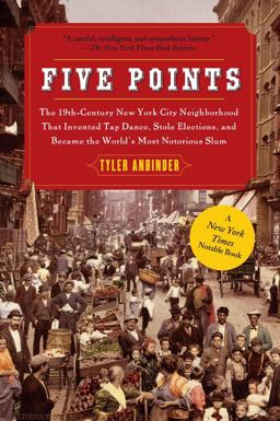 Five Points The 19th Century New York City Neighborhood That Invented Tap Dance, Stole Elections, and Became the World's Most Notorious Slum  9781439141557 Front Cover