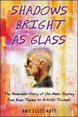 Shadows Bright As Glass An Accidental Artist and the Scientific Search for the Soul  9781439143117 Front Cover