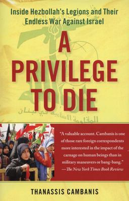 Privilege to Die Inside Hezbollah's Legions and Their Endless War Against Israel  9781439143612 Front Cover