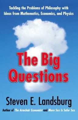 Big Questions Tackling the Problems of Philosophy with Ideas from Mathematics, Economics and Physics  9781439148211 Front Cover