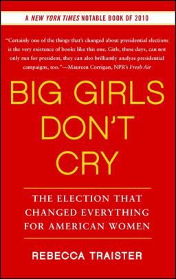 Big Girls Don't Cry The Election That Changed Everything for American Women  9781439150290 Front Cover
