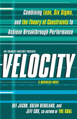 Velocity Combining Lean, Six Sigma, and the Theory of Constraints to Accelerate Business Improvement: A Business Novel  9781439158937 Front Cover