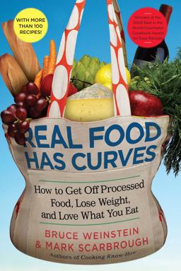 Real Food Has Curves How to Get off Processed Food, Lose Weight, and Love What You Eat  9781439160381 Front Cover
