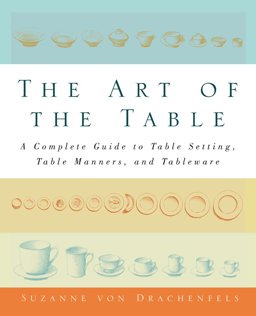 The Art of the Table: A Complete Guide to Table Setting, Table Manners, and Tableware  9781439163405 Front Cover