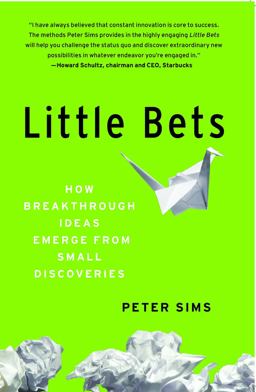 Little Bets How Breakthrough Ideas Emerge from Small Discoveries  9781439170434 Front Cover