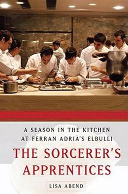 Sorcerer's Apprentices A Season in the Kitchen at Ferran AdriÃ 's Elbulli  9781439175552 Front Cover