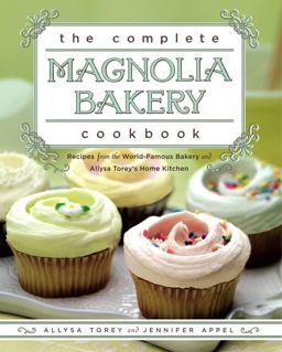 Complete Magnolia Bakery Cookbook Recipes from the World-Famous Bakery and Allysa Torey's Home Kitchen  9781439175644 Front Cover