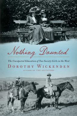 Nothing Daunted The Unexpected Education of Two Society Girls in the West  9781439176580 Front Cover