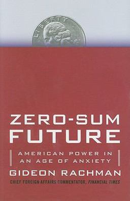 Zero-Sum Future American Power in an Age of Anxiety  9781439176610 Front Cover