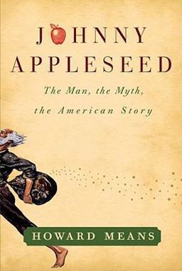 Johnny Appleseed The Man, the Myth, the American Story  9781439178256 Front Cover