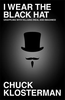 I Wear the Black Hat Grappling with Villains (Real and Imagined)  9781439184493 Front Cover