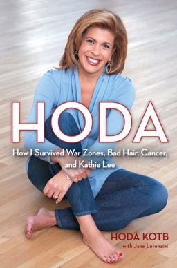 Hoda How I Survived War Zones, Bad Hair, Cancer, and Kathie Lee  9781439189481 Front Cover