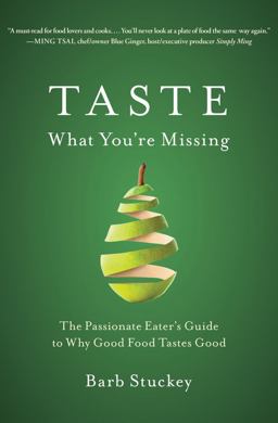 Taste What You're Missing The Passionate Eater's Guide to Why Good Food Tastes Good  9781439190739 Front Cover