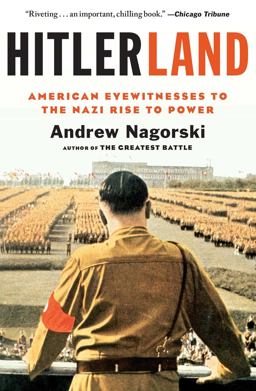 Hitlerland American Eyewitnesses to the Nazi Rise to Power  9781439191019 Front Cover