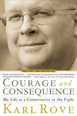 Courage and Consequence My Life As a Conservative in the Fight  9781439191057 Front Cover