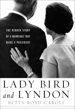 Lady Bird and Lyndon The Hidden Story of a Marriage That Made a President  9781439191224 Front Cover