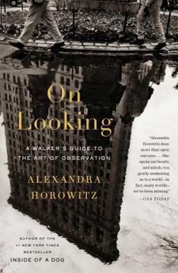 On Looking A Walker's Guide to the Art of Observation  9781439191262 Front Cover