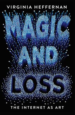 Magic and Loss The Internet As Art  9781439191705 Front Cover