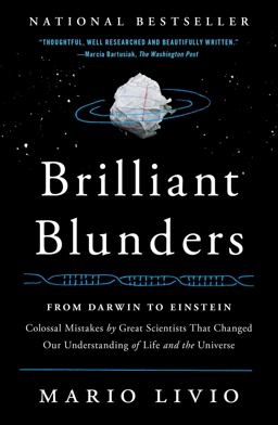 Brilliant Blunders From Darwin to Einstein - Colossal Mistakes by Great Scientists That Changed Our Understanding of Life and the Universe  9781439192375 Front Cover