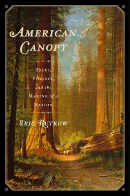 American Canopy Trees, Forests, and the Making of a Nation  9781439193587 Front Cover