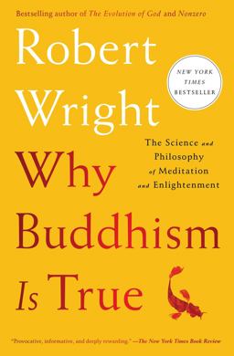 Why Buddhism Is True The Science and Philosophy of Meditation and Enlightenment  9781439195468 Front Cover