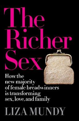 Richer Sex How the New Majority of Female Breadwinners Is Transforming Sex, Love and Family  9781439197714 Front Cover